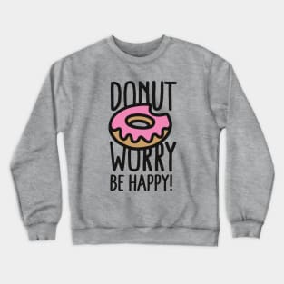 Donut worry, be happy! Crewneck Sweatshirt